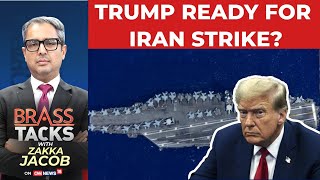 Is Trump Ready to Strike Iran? | US–Iran Tensions & Military Build-Up Explained | Brass Tacks