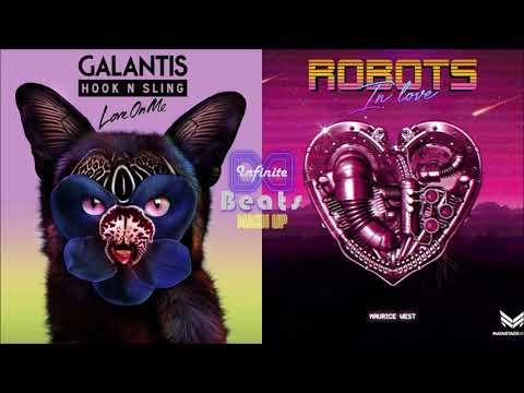 Galantis & Hook N Sling - Love On Me vs. Maurice West - Robots In Love (Infinite Beats Mashup)