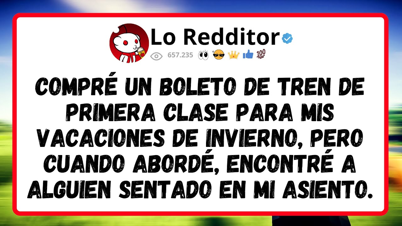Compré un BOLETO de tren de PRIMERA CLASE para mis VACACIONES DE INVIERNO, pero cuando ABORDÉ...