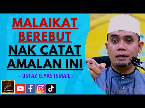 Ustaz Elyas Ismail - MALAIKAT BEREBUT NAK CATAT AMALAN INI