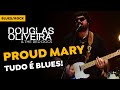 Douglas Oliveira & The Red Dogs - Proud Mary - TUDO É BLUES