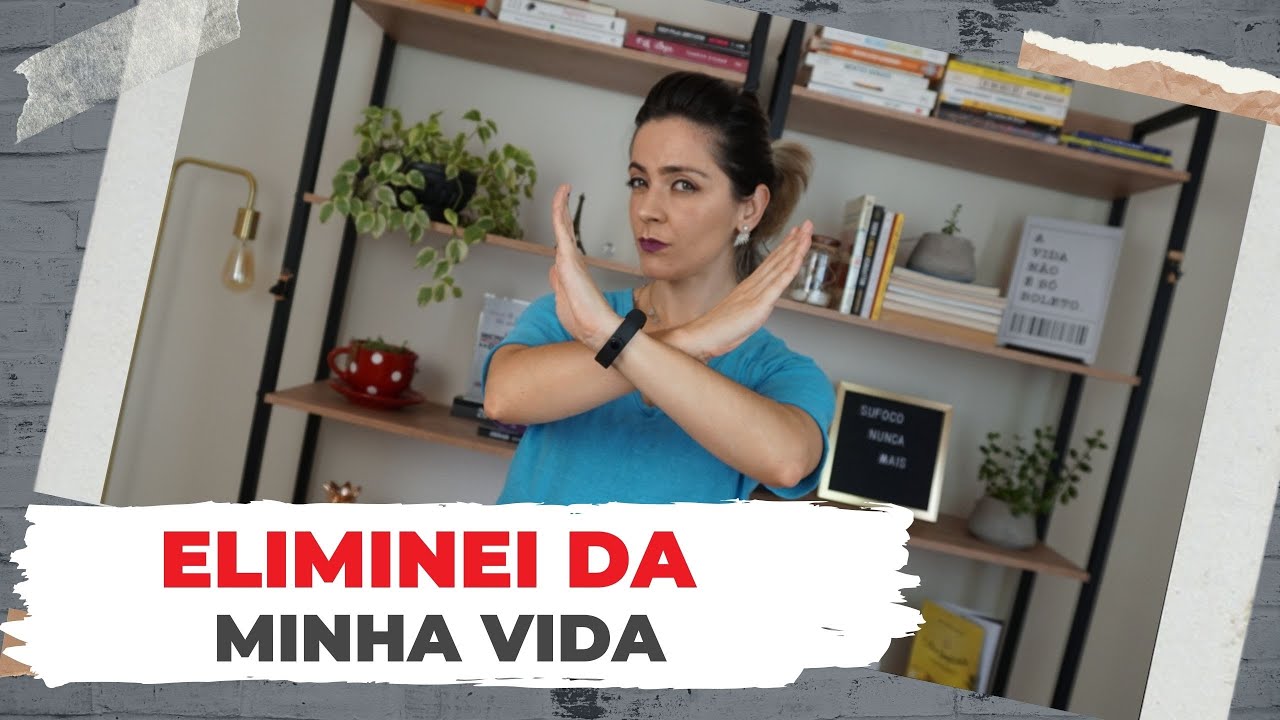 5 Coisas Que Eliminei da Minha Vida - Minimalismo