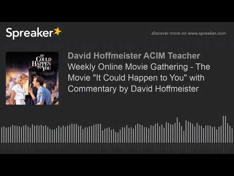 Weekly Online Movie Gathering - The Movie "It Could Happen to You" Commentary by David Hoffmeister