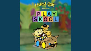 PLAY SKOOL by Lickity Split