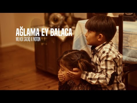 Mehdi Sadiq × Noton — Ağlama Ey Balaca (Rəsmi Musiqi Videosu)