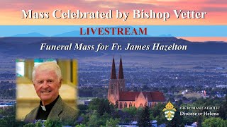 Funeral Mass | Fr. James Hazelton | March 25, 2020