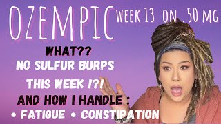 Ozempic for PCOS / Insulin Resistance | Week 13 on .50MG  - sulfur burps ,Fatigue and constipation
