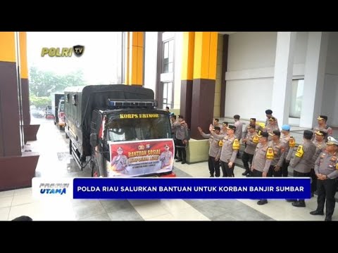 POLDA RIAU SALURKAN BANTUAN UNTUK KORBAN BANJIR BANDANG SUMBAR