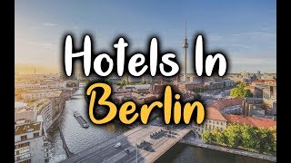Best Hotels in Berlin - Top 5 Hotels In Berlin, Germany