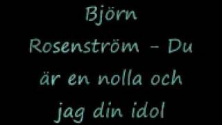 Björn Rosenström - Du är en nolla och jag din idol
