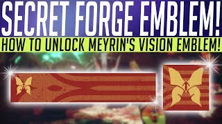 Destiny 2 // SECRET FORGE EMBLEM! How To Unlock Meyrin