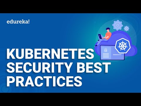 Kubernetes Security Best Practices | Kubernetes RBAC | Kubernetes Certification Training | Edureka