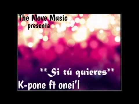 K-pone Ft. Onei'l - Si tu quieres