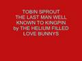 TOBIN SPROUT - KINGPIN by THE HELIUM FILLED LOVE BUNNYS