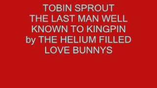 TOBIN SPROUT - KINGPIN by THE HELIUM FILLED LOVE BUNNYS