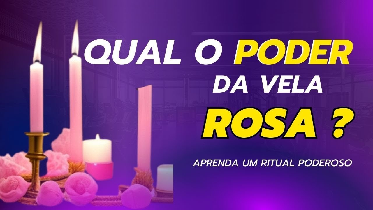 Conheça o poder magia da vela Rosa.