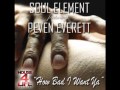 Soul Element feat Peven Everett - How Bad I Want Ya (Main Radio Mix)