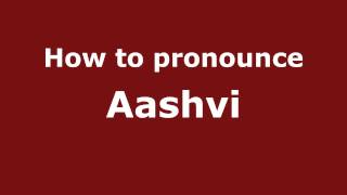 How to pronounce Aashvi