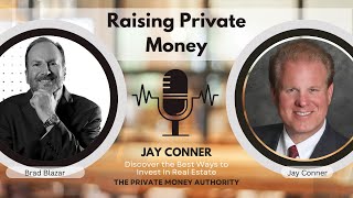 How To Raise $2 Billion In Private Money with Brad Blazar & Jay Conner