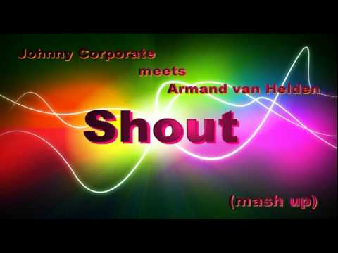 Johnny Corporate meets Armand van Helden - Shout (mash up)