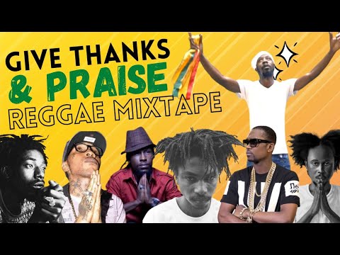 Give Thanks and Praise Reggae Mixtape (Bescenta, Jah Cure, Garnett Silk, Popcaan, Alaine, Luciano)