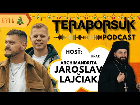 Archimandrita Jaroslav Lajčiak – Teraborsuk Podcast #6