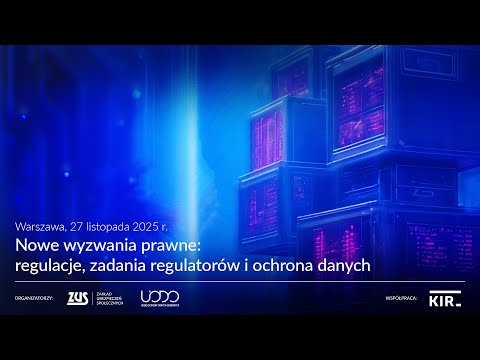 Nowe wyzwania prawne: Regulacje, zadania regulatorów i ochrona danych. [konferencja]