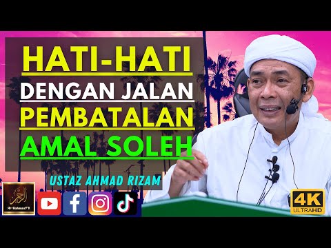 Ustaz Ahmad Rizam - HATI-HATI DENGAN JALAN PEMBATALAN AMAL SOLEH