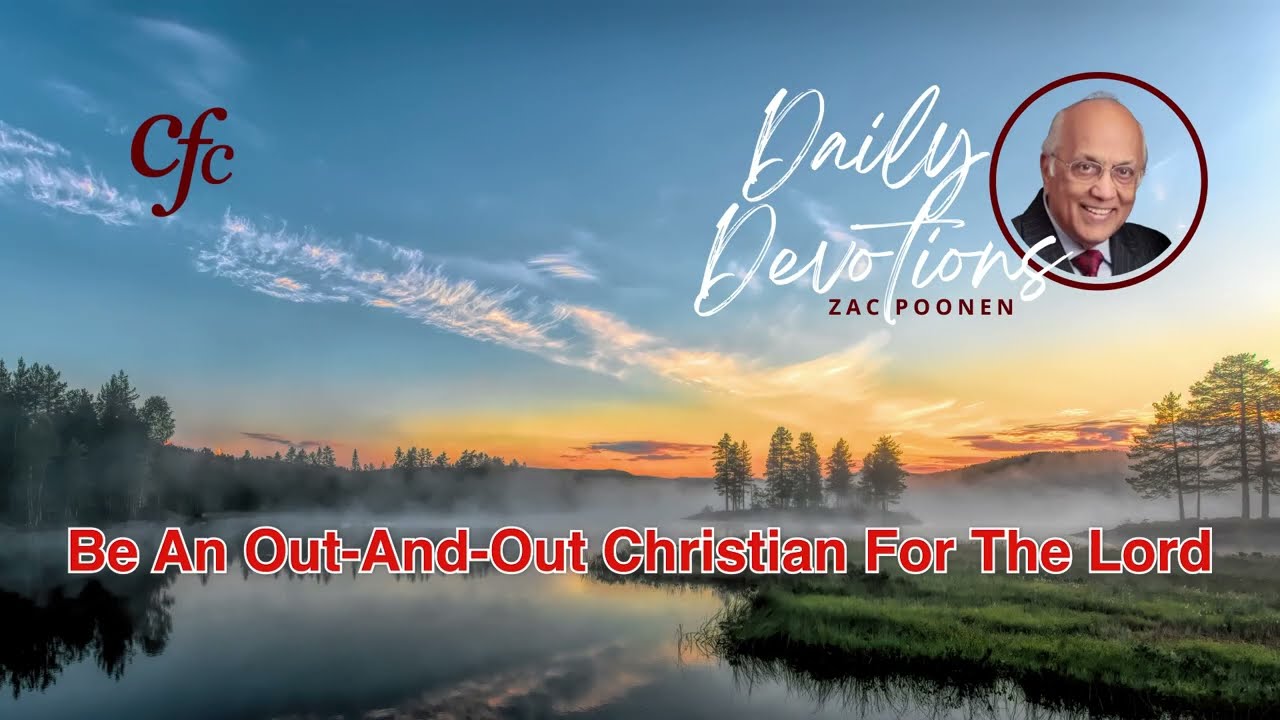 December 23 | Daily Devotion | Be An Out-And-Out Christian For The Lord | Zac Poonen