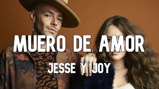 Jesse y Joy - Muero De Amor (Letra) (Lyrics)