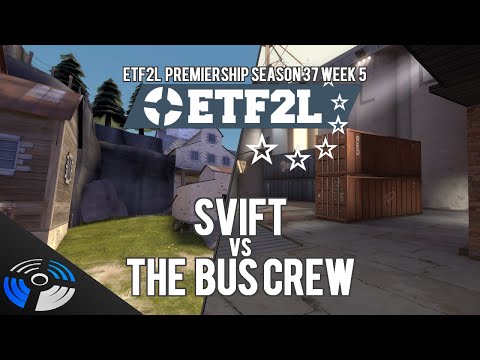 ETF2L Premiership Season 37 Week 5 - SVIFT vs. The Bus Crew