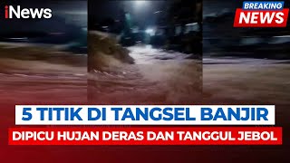 Banjir Parah di Tangsel, Warga Panik Setelah Tanggul Jebol Usai Hujan Deras | Breaking News
