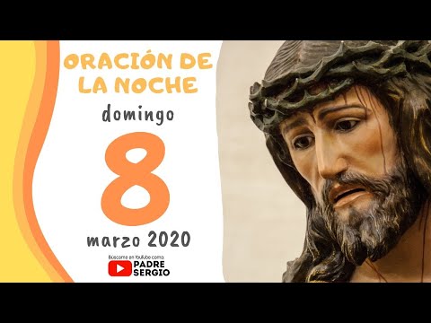 Oración de la Noche, Domingo 8 de Marzo