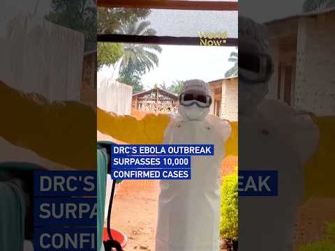 DRC's Ebola outbreak surpasses 10,000 confirmed cases #worldnow