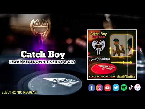Catch Boy - Lexar Beatdown x Kenny & Gio (Electronic Reggae)