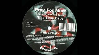 Pray For More Featuring Annette Taylor  - This Time Baby (Matty's FK Mix)