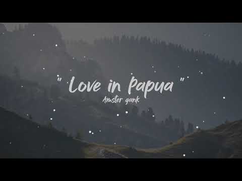 Amster Gank - Love in Papua (Lirik)