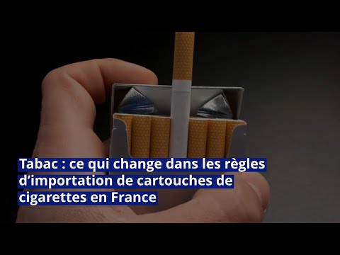 Tabac : ce qui change dans les règles d’importation de cartouches de cigarettes en France