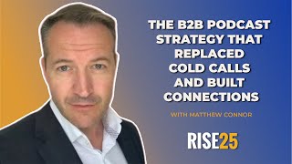 The B2B Podcast Strategy That Replaced Cold Calls & Built Invaluable Connections |Rise25 Testimonial