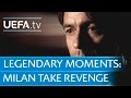 Legendary Moments Inzaghi On Milan S Revenge