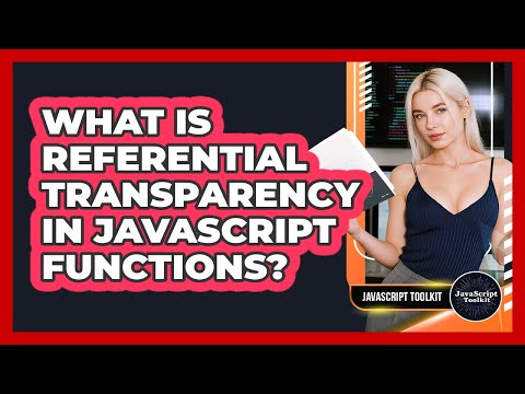 What Is Referential Transparency In Javascript Functions Javascript Toolkit