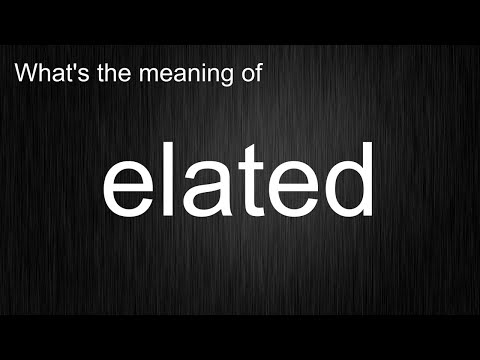 What's the meaning of "elated", How to pronounce elated?