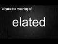 What's the meaning of "elated", How to pronounce elated?