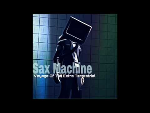 Sax Machine - Voyage Of The Extra Terrestrial