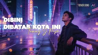 Download lagu 🎧 Disini Dibatas Kota Ini – Tommy J Pisa | Cover Song by AI-ng WORLD mp3