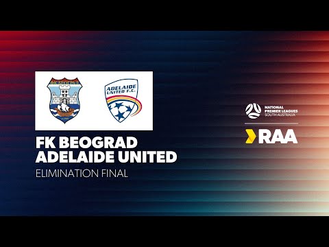 2025 #RAANPLSA Finals | FK Beograd v Adelaide United | Presented by ServiceFM