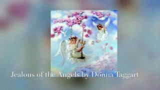 Jealous of the Angels (A Dedication to lost loved ones) by Donna Taggart