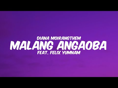 Malang Angaoba - Diana Moirangthem ft. Felix Yumnam || Lyrics