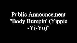 Public Announcement - Body Bumpin&#39; (Yippie-Yi-Yo)