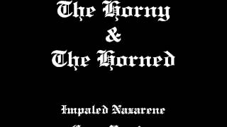 The Horny &amp; The Horned (Impaled Nazarene Cover Version)